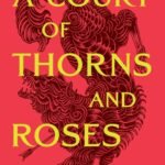 A Court of Thorns and Roses By Sarah J. Maas