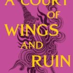 A Court of Wings and Ruin By Sarah J. Maas