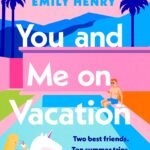 You and Me on Vacation By Emily Henry