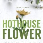 Hothouse Flower By Krista Ritchie