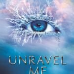 Unravel Me By Tahereh Mafi