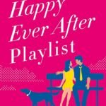The Happy Ever After Playlist By Abby Jimenez
