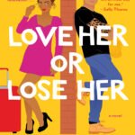 Love Her or Lose Her By Tessa Bailey