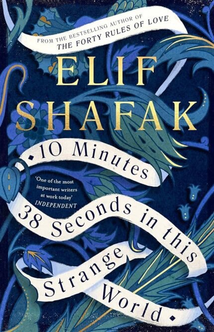 10 Minutes 38 Seconds in This Strange World By Elif Shafak