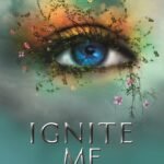 Ignite Me By Tahereh Mafi