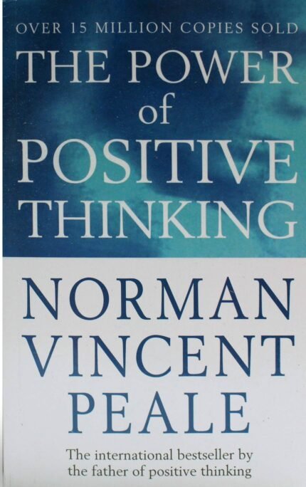 The Power of Positive Thinking By Norman Vincent Peale