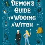 A Demon's Guide to Wooing a Witch By Sarah Hawley