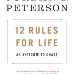 12 Rules for Life: An Antidote to Chaos By Jordan B. Peterson