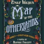 Emily Wilde’s Map of the Otherlands By Heather Fawcett
