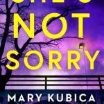 She's Not Sorry By Mary Kubica