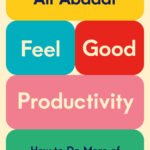 Feel-Good Productivity By Ali Abdaal