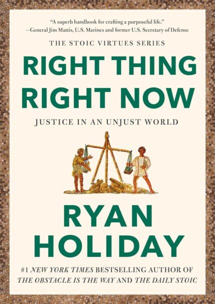 Right Thing, Right Now By Ryan Holiday
