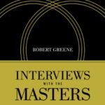 Interviews with the Masters: A Companion to Robert Greene's Mastery By Robert Greene