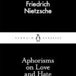 Aphorisms on Love and Hate By Friedrich Nietzsche