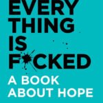 Everything is F*cked: By  Mark Manson