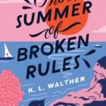The Summer of Broken Rules By K.L. Walther