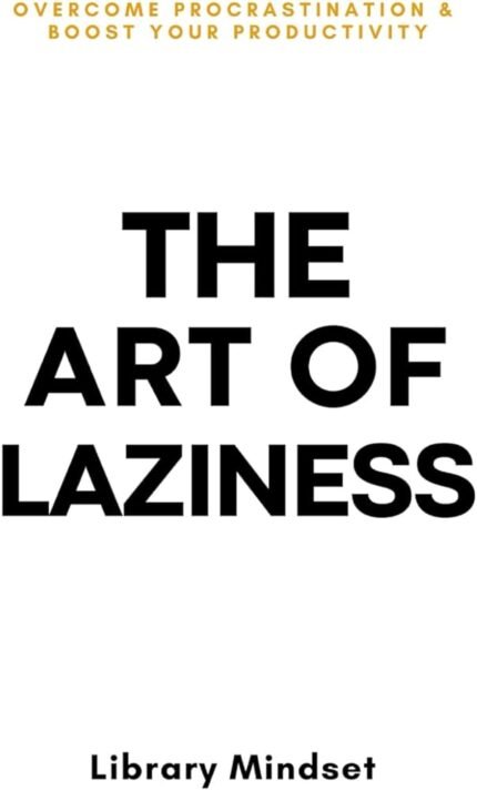 The Art of Laziness By Library Mindset