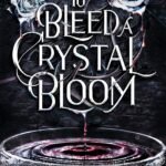 To Bleed a Crystal Bloom By Sarah A. Parker