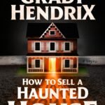 How to Sell a Haunted House By Grady Hendrix