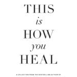 When You're Ready, This Is How You Heal By Brianna Wiest