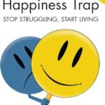 The Happiness Trap - Stop Struggling, Start Living By Russ Harris
