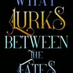 What Lurks Between the Fates By Harper L. Woods ,  Adelaide Forrest