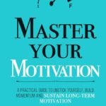 Master Your Motivation By Thibaut Meurisse