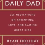 The Daily Dad By Ryan Holiday