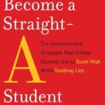 How to Become a Straight-A Student By Cal Newport