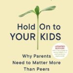 Hold On To Your Kids By Gordon Neufeld