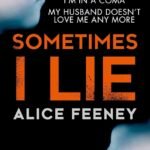 Sometimes I Lie By Alice Feeney