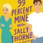 99 Percent Mine By Sally Thorne