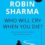 Who Will Cry When You Die? By Robin S. Sharma