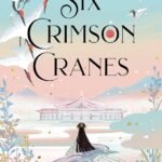 Six Crimson Cranes By Elizabeth Lim