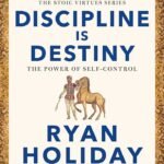 Discipline Is Destiny By Ryan Holiday