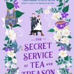 The Secret Service of Tea and Treason By India Holton