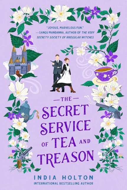 The Secret Service of Tea and Treason By India Holton
