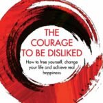 The Courage to Be Disliked By Ichiro Kishimi