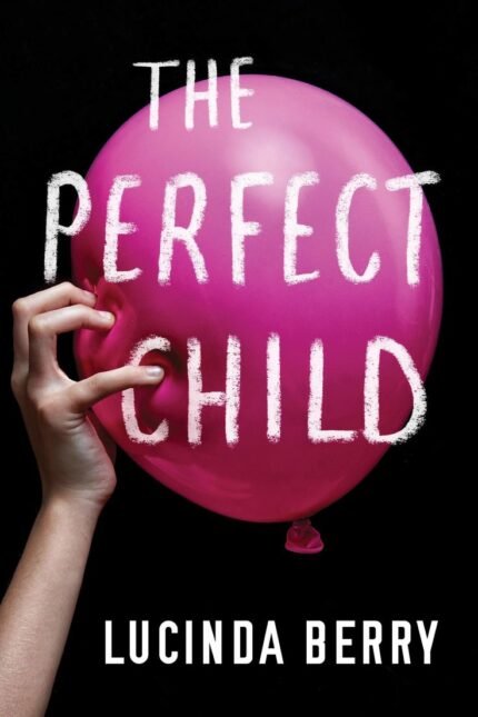 The Perfect Child By Lucinda Berry