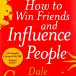 How to Win Friends and Influence People By Dale Carnegie