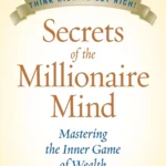 Secrets of the Millionaire Mind By  T. Harv Eker