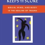 The Body Keeps the Score By Bessel van der Kolk