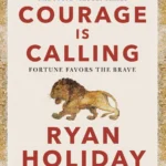 Courage Is Calling By  Ryan Holiday