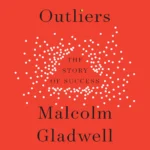Outliers: The Story of Success By Malcolm Gladwell