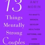 13 Things Mentally Strong Couples Don't Do By  Amy Morin