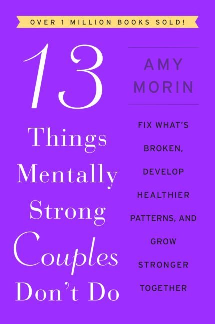 13 Things Mentally Strong Couples Don't Do By Amy Morin