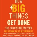 How Big Things Get Done By Bent Flyvbjerg