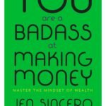 You Are a Badass at Making Money By Jen Sincero