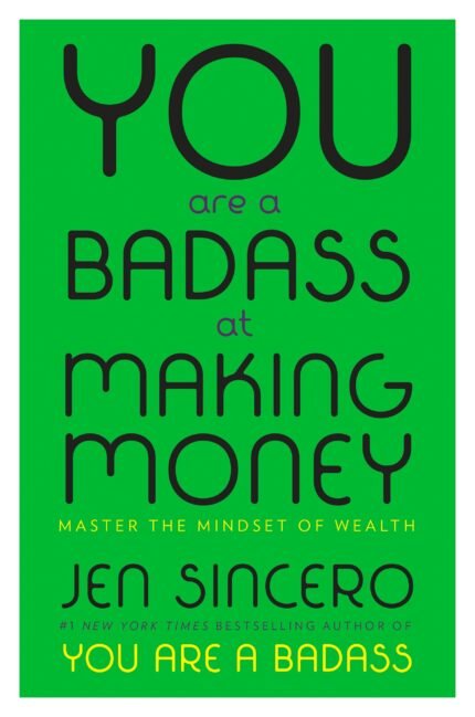 You Are a Badass at Making Money By Jen Sincero