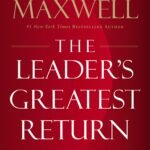 The Leader's Greatest Return By John C. Maxwell